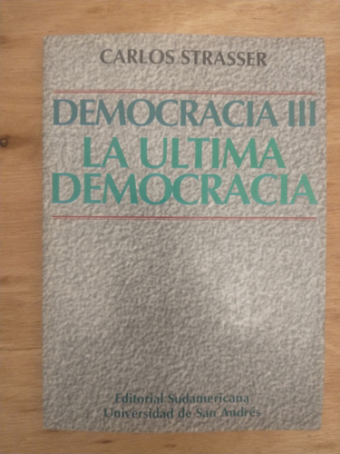 Democracia I I I: La Última Democracia - Carlos Strasser