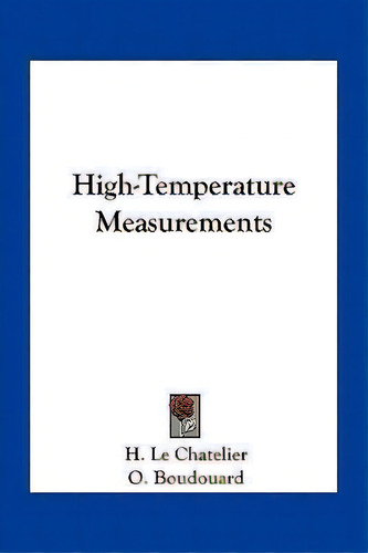 High-temperature Measurements, De H Le Chatelier. Editorial Kessinger Publishing, Tapa Blanda En Inglés