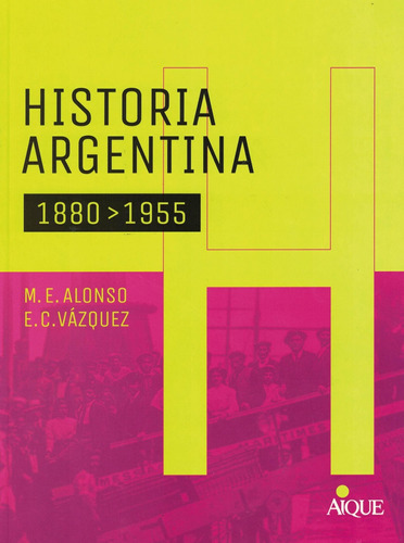 Historia Argentina  1880 - 1955 -alonso, Maria Ernestina-aiq