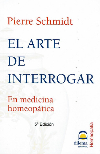 El Arte De Interrogar : En Medicina Homeopã¡tica - Pier...