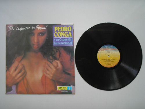 Lp Vinilo Pedro Conga Y Orquesta No Te Quites La Ropa 1987