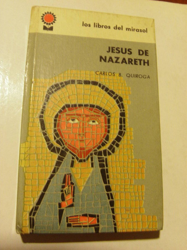 Carlos B. Quiroga, Jesus De Nazareth. Los Libros Del Mirasol