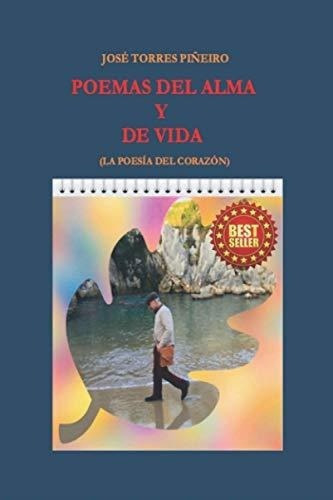 Poemas Del Alma Y De Vida (la Poesia Del Corazon), De Torres Piñeiro, José. Editorial Independently Published En Español