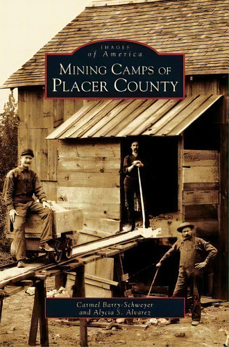 Mining Camps Of Placer County, De Carmel Barry-schweyei. Editorial Arcadia Publishing Library Editions, Tapa Dura En Inglés