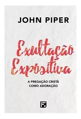 Exultação expositiva, de Piper, John. Editora Missão Evangélica Literária, capa dura em português, 2019