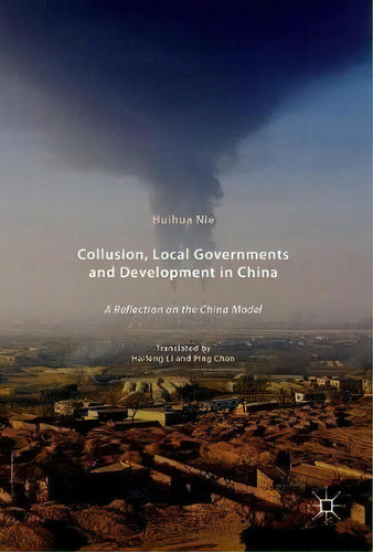 Collusion, Local Governments And Development In China, De Huihua Nie. Editorial Springer Verlag Singapore, Tapa Dura En Inglés