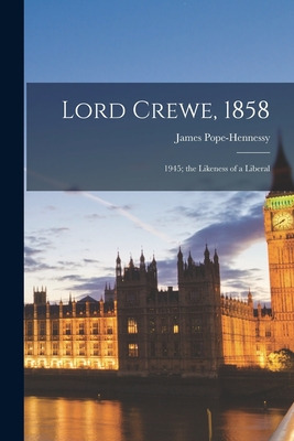 Libro Lord Crewe, 1858: 1945; The Likeness Of A Liberal -...