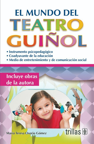 El Mundo Del Teatro Guiñol, De Osorio Gomez, Maria Teresa., Vol. 3. Editorial Trillas, Tapa Blanda En Español, 2013