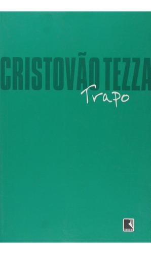 Trapo, De Cristóvão Tezza. Editora Record, Capa Mole Em Português, 2007