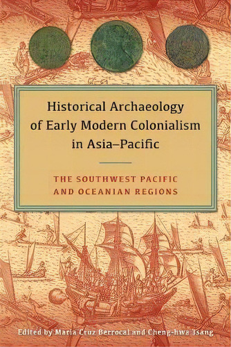 Historical Archaeology Of Early Modern Colonialism In Asia-pacific, Volume I, De Maria Cruz Berrocal. Editorial University Press Florida, Tapa Dura En Inglés