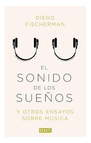 Libro El Sonido De Los Sue¤os De Diego Fischerman