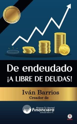 Libro : De Endeudado A Libre De Deudas Descubre La Trampa