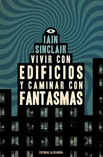 Vivir Con Edificios Y Caminar Con Fantasmas - Sinclair Iain