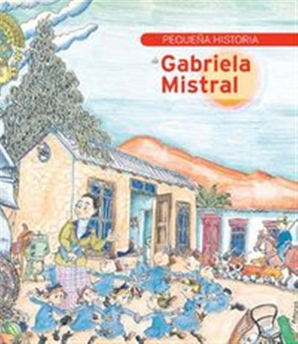 Pequeña Historia De Gabriela Mistral Ne - Martin, Lydia/ Bay