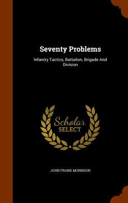 Libro Seventy Problems: Infantry Tactics, Battalion, Brig...