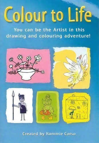 Colour To Life: You Can Be The Artist In This Drawing And Colouring Adventure!, De Corso Rommie., Vol. 1. Editorial Hardshell Publishing, Tapa Blanda En Inglés