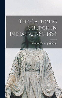 Libro The Catholic Church In Indiana, 1789-1834 - Mcavoy,...