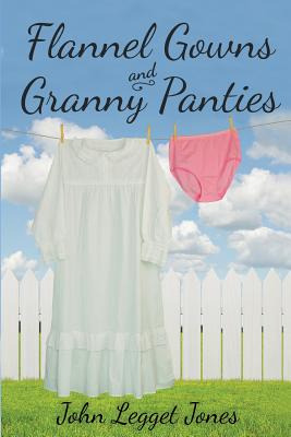 Libro Flannel Gowns And Granny Panties - Jones, John Legget