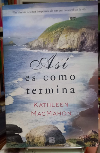 Asi Es Como Termina Kathleen Macmahon Ediciones B Impecable