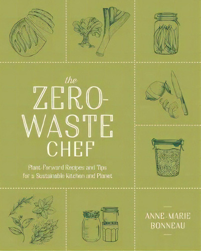 The Zero-waste Chef : Plant-forward Recipes And Tips For A Sustainable Kitchen And Planet, De Anne-marie Bonneau. Editorial Penguin Putnam Inc, Tapa Blanda En Inglés