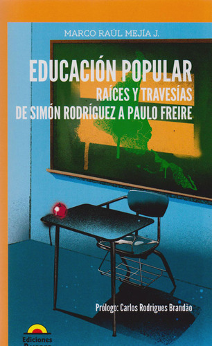 Educación Popular. Raíces Y Travesías De Simón Rodríguez A Paulo Freire, De Marco Raúl Mejía J.. Editorial Ediciones Aurora, Tapa Blanda, Edición 2020 En Español