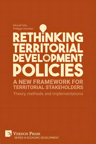 Rethinking Territorial Development Policies: Theory, Methods And Implementations, De Felix, Michel. Editorial Vernon Pr, Tapa Blanda En Inglés