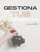 Comprar Libro Gestiona Tus Finanzas Personales: Guía Práctica Para