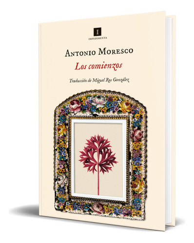 Libro Los Comienzos [ Antonio Moresco ] Original, De Antonio Moresco. Editorial Impedimenta Editorial S.l, Tapa Dura En Español, 2023