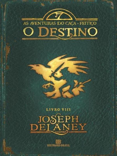 O Destino (vol. 8 As Aventuras Do Caça-feitiço) - Vol. 8, De Delaney, Joseph. Editora Bertrand Brasil, Capa Mole, Edição 2ª Edição - 2014 Em Português