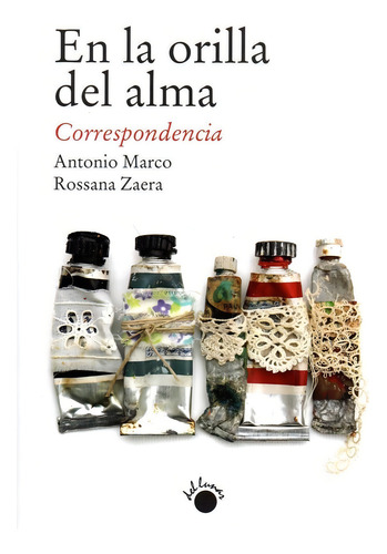 En La Orilla Del Alma. Correspondencia, De Marco, Antonio., Vol. 1. Editorial Ediciones Del Lunar, Tapa Blanda En Español
