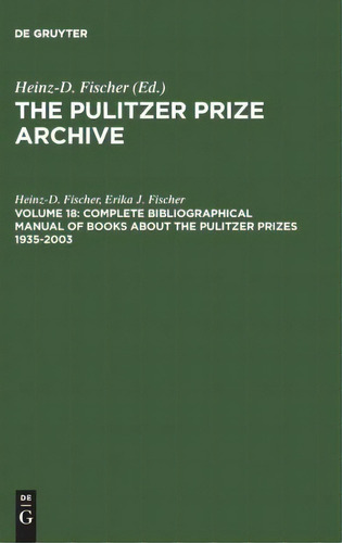 Complete Bibliographical Manual Of Books About The Pulitzer Prizes 1935-2003, De Heinz-dietrich Fischer. Editorial De Gruyter, Tapa Dura En Inglés
