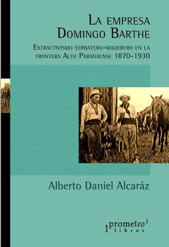 La Empresa Domingo Barthe, De Alberto Daniel Alcaráz. Editorial Prometeo, Tapa Blanda En Español, 2019