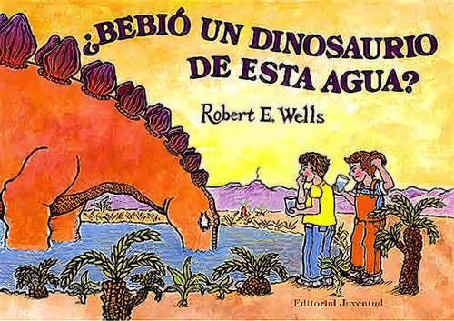 Bebio Un Dinosaurio De Esta Agua ?, De Wells Robert. Juventud Editorial, Tapa Blanda En Español, 1900