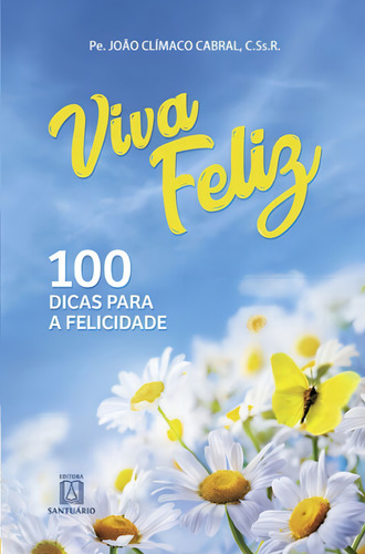 Viva Feliz!: 100 Dicas Para A Felicidade, De Cabral, Pe João Clímaco. Editora Santuario, Capa Mole, Edição 9ª Edição - 2005 Em Português