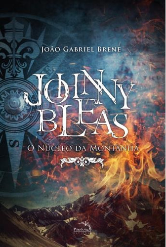 Johnny Bleas : O núcleo da montanha, de Brene, João Gabriel. Pandorga Editora e Produtora LTDA, capa mole em português, 2016