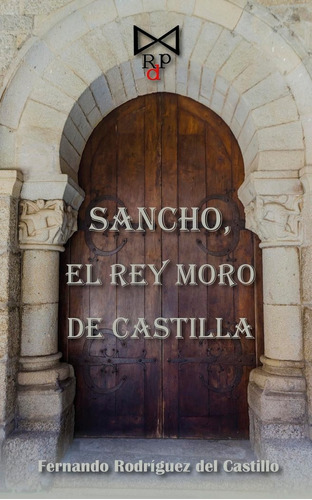 Sancho, El Rey Moro De Castilla, De Rodríguez Del Castillo, Fernando. Editorial Rito De Paso, Tapa Blanda En Español
