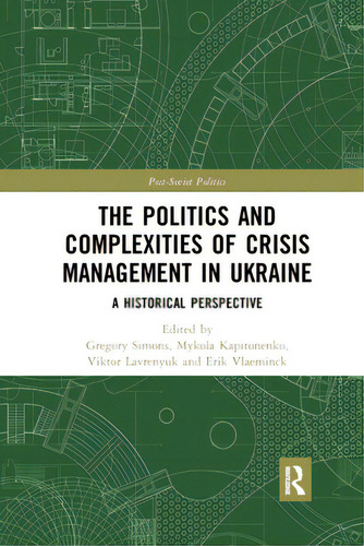 The Politics And Complexities Of Crisis Management In Ukraine: A Historical Perspective, De Kapitonenko, Mykola. Editorial Routledge, Tapa Blanda En Inglés