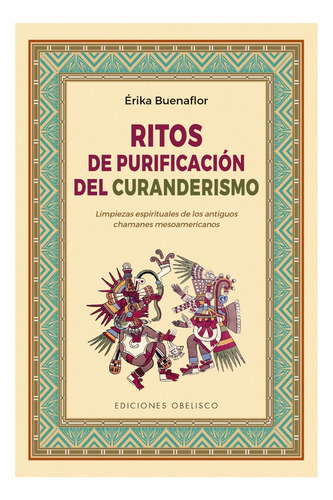 Ritos De Purificación Del Curanderismo, De Buenaflor, Erika. Editorial Ediciones Obelisco, Tapa Blanda En Español, 2021