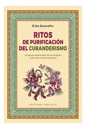 Ritos De Purificación Del Curanderismo, De Buenaflor, Erika. Editorial Ediciones Obelisco, Tapa Blanda En Español, 2021