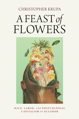 Libro A Feast Of Flowers: Race, Labor, And Postcolonial C...