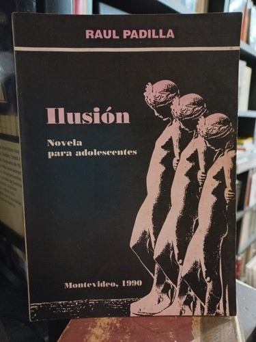Ilusión - Raul Padilla - Montevideo, 1990 - Dedicada X Autor