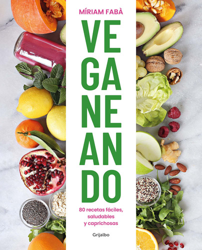 Veganeando: 80 recetas fáciles, saludables y caprichosas, de Fabà, Míriam. Serie Grijalbo Editorial Grijalbo, tapa blanda en español, 2021