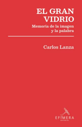 El Gran Vidrio: Memoria De La Imagen Y La Palabra