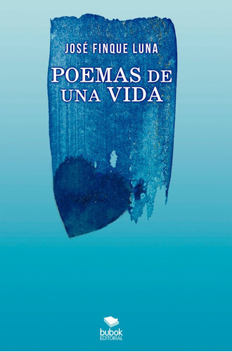 Poemas de una vida, de Finque Luna, José. Editorial Bubok Publishing, tapa blanda en español