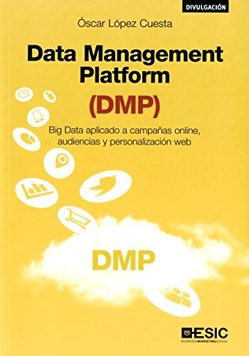 Data Management Platform -dmp-: Big Data Aplicado A Campañas