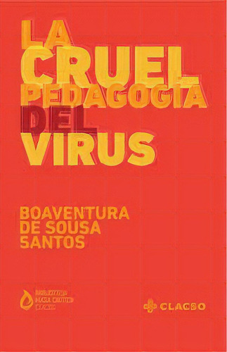 La Cruel Pedagogia Del Virus, De Boaventura De Sousa Santos. Editorial Clacso, Edición 1 En Español