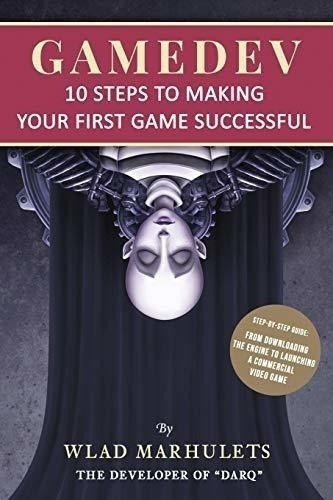 Gamedev 10 Steps To Making Your First Game Successfu