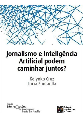 Jornalismo E Inteligencia Artificial Podem Caminhar Juntos?, De Lucia Santaella. Editorial Estação Das Letras E Cores, Capa Mole, Edição 1 Em Português, 2024