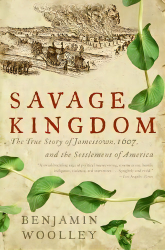 Savage Kingdom: The True Story Of Jamestown, 1607, And The Settlement Of America, De Benjamin Woolley., Vol. 1. Editorial Harpercollins Publishers Inc, Tapa Blanda En Inglés