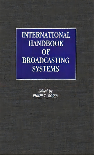 International Handbook Of Broadcasting Systems, De Philip T. Rosen. Editorial Abc Clio, Tapa Dura En Inglés